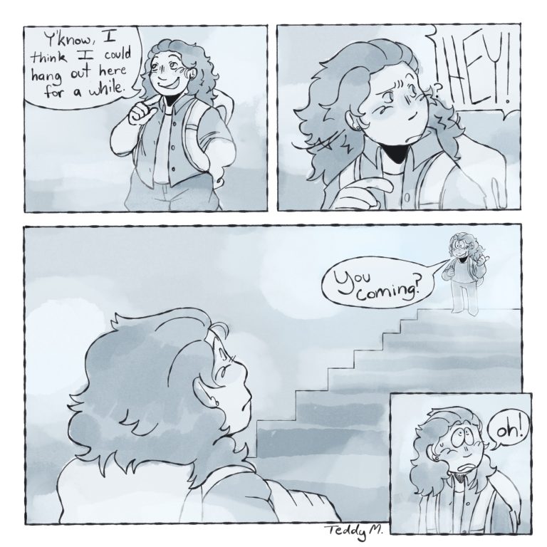 Doodle of me and future me in monochrome comic format."Y'know, I think I could hang out here for a while." "HEY!" "?" "You Coming?" "Oh!"